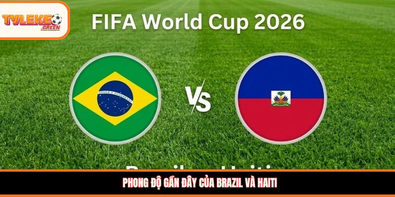 Phong độ gần đây của Brazil và Haiti