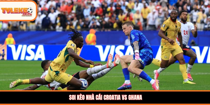 Soi kèo nhà cái Croatia vs Ghana