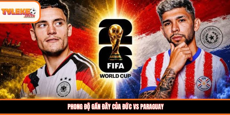 Phong độ gần đây của Đức vs Paraguay 