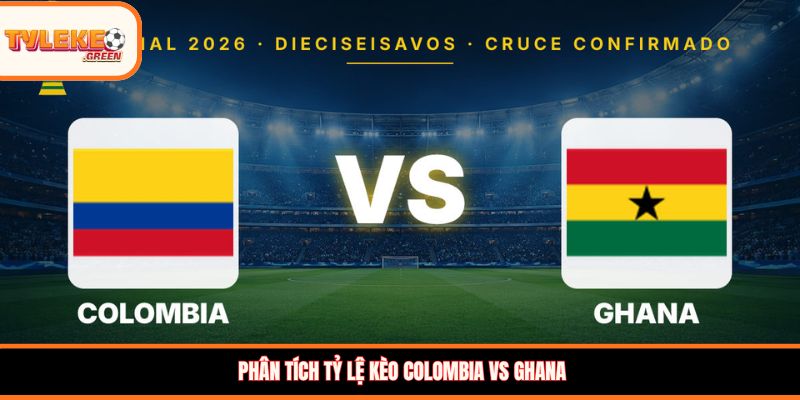 Phân tích tỷ lệ kèo Colombia vs Ghana 
